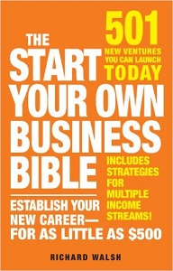 The Start Your Own Business Bible: 501 New Ventures You Can Launch Today by Richard J. Wallace